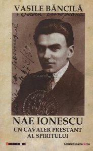 Nae Ionescu, un cavaler prestant al spiritului