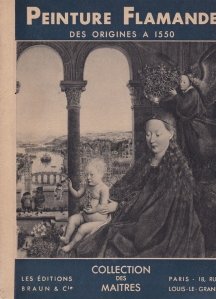 Peinture flamande des origines a 1550 / Pictura flamanada. De la origini pana in 1550