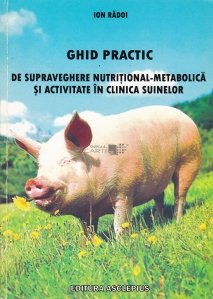 Ghid practic de supraveghere nutritional-metabolica si activitate in clinica suinelor