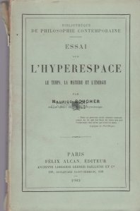 Essai sur l'hyperespace, le temps, la matiere et l'energie / Eseu despre hiperspatiu, timp, materie si energie