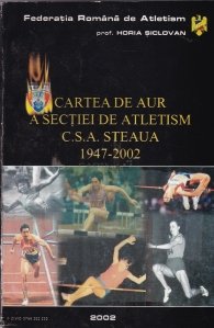 Cartea de aur a sectiei de atletism C.S.A. Steaua 1947-2002