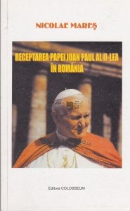 Receptarea Papei Ioan Paul al II-lea in Romania