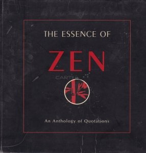 The essence of Zen / Esenta Zen. Antologie de citate