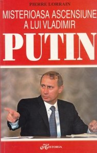 Misterioasa ascensiune a lui Vladimir Putin