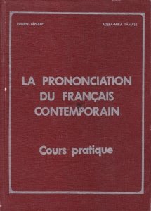 La prononciation du francais contemporain / Pronuntarea limbii franceze contemporane.