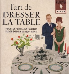 L'art de dresser la table / Arta decorarii mesei