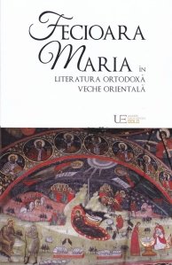 Fecioara Maria in literatura ortodoxa veche orientala