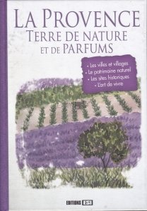 La Provence / Provincia. Tara naturii si a parfumurilor