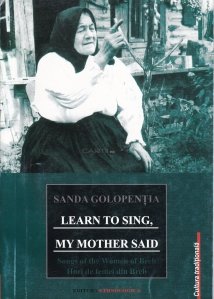 Learn to sing, my mother said / Invata sa canti, mi-a spus mama. Cantece ale femeilor din Breb