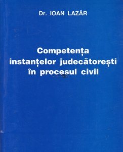 Competenta instantelor judecatoresti in procesul civil