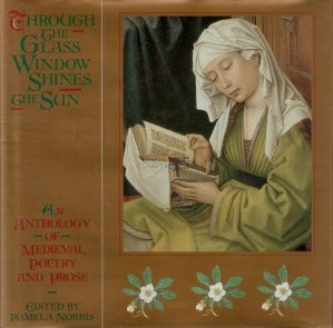 Through the glass Window shines the sun / Prin fereastra de sticla straluceste lumina: O antologie de poezie si proza medievala