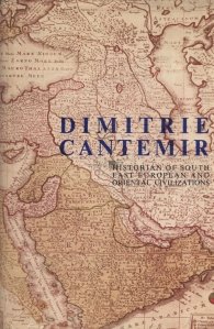 Dimitrie Cantemir - Historian of south east oriental civilizations / Dimitrie Cantemir, Istoric al civilizatiilor sud-estice uropene si orientale