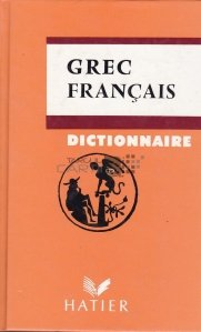 Dictionnaire Grec-Francais / Dictionar Grec-Francez