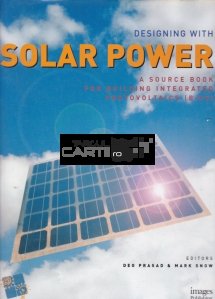 Designing with Solar Power / Design cu puterea solara - O carte sursa pentru construirea cu fotovoltaice (BiPV)