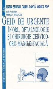 Ghid de urgente in ORL, oftalmologie si chirurgie cervico-oro-maxilo-faciala
