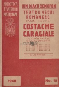 Vieata si opera unui nedreptatit : Costache St. Caragiale, primul director al Teatrului National Din Bucuresti