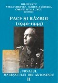 Pace si razboi (1940-1944): Jurnalul maresalului Ion Antonescu