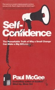 Self-Confidence / Increderea in sine. De ce o mica schimbare poate face o mare diferenta