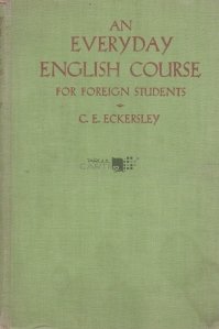 An Everyday English Course for Foreign Students / Curs de engleza pentru studentii straini