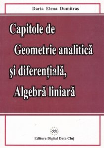 Capitole de geometrie analitica si diferentiala, algebra liniara