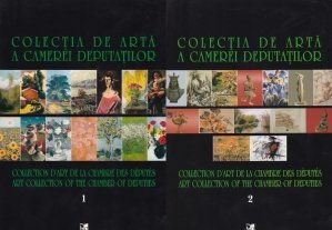 Colectia de arta a Camerei Deputatilor / Collection d'art de la Chambre des Deputes / Art Collection of the Chamber of Deputies