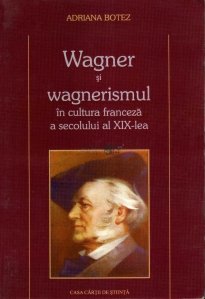 Wagner si wagnerismul in cultura franceza a secolului al XIX-lea