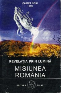 Misiunea Romania - Cartea intai
