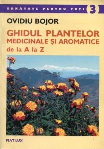 Ghidul plantelor medicinale si aromatice de la A la Z