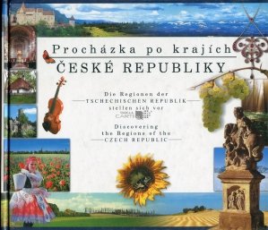 Prochazka po krajich Ceske Republiky / Die Regionen der Tschechischen Republik stellen sich vor / Discovering the Regions of the Czech Republic