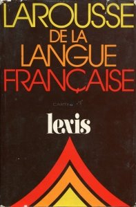 Larousse de la langue francaise / Dictionarul limbii franceze