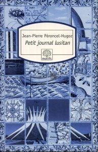 Petit journal lusitan / Micul meu jurnal lusitan. Calatorii in Portugalia, in Macaronezia si in Brazilia
