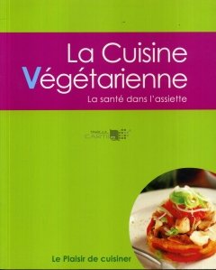 La cuisine vegetarienne / Bucataria vegetariana