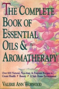 The complete book of essential oils & aromatherapy / Ghidul complet al uleilor esentiale si aromaterapiei
