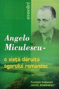 Angelo Miculescu - O viata daruita ogorului romanesc