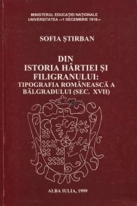 Din istoria hartiei si filigranului: tipografia romaneasca a Balgradului ( sec. XVII )