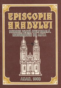 Episcopia Aradului. Istorie. Viata culturala. Monumente de arta