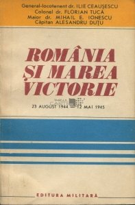 Romania si marea victorie (23 august 1944 -12 mai 1945)