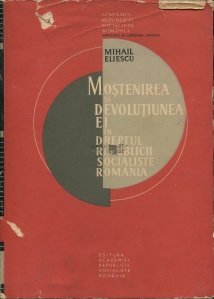 Mostenirea si devolutiunea ei in dreptul Republicii Socialiste Romania
