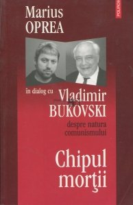 Chipul mortii. Marius Oprea in Dialog cu Vladimir Bukovski despre natura comunismului