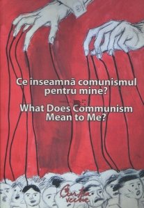 Ce inseamna comunismul pentru mine/What Does Communism Mean to Me?