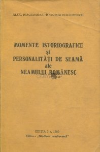 Momente istoriografice si personalitati de seama ale neamului romanesc