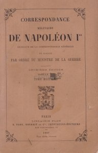 Correspondance militaire de Napoleon I / Corespondenta militara a lui Napoleon I