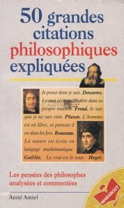 50 grandes citations philosophiques expliquees / 50 de mari citate filozofice explicate