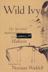 The Spiritual Autobiography of Zen Master Hakuin / Autobiografia spirituala a maestrului Hakuin