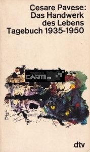 Das Handwerk des Lebens Tagebuch 1935-1950 / Ambarcatiunea jurnalului vietii 1935-1950