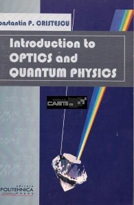 Introduction to optics and quantum physics / Introducere in optica si fizica cuantica