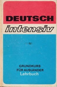 Deutsch Intensiv / Germana intensiva. Curs de baza pentru manualul adresat strainilor