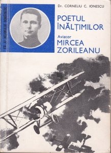 Poetul inaltimilor. Aviator Mircea Zorileanu