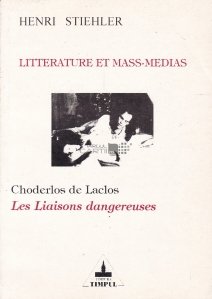 Litterature et mass-medias / Literatura si mass-media. Choderlos de Laclos. Legile periculoase