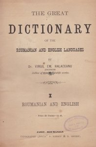 The Great Dictionary of the Roumanian and English languages / Marele dictionar al limbilor engleza si romana